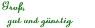 Groß, gut und günstig